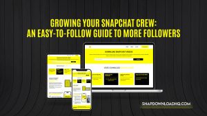 Growing Your Snapchat Crew: An Easy-to-Follow Guide to More Followers